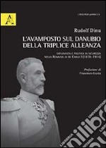 L'avamposto sul Danubio della triplice alleanza. Diplomazia e politica di sicurezza nella Romania di re Carlo I (1878-1914)