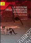 La gestione delle emergenza veterinarie. Percorso medico-veterinario e tecnico-veterinario libro