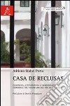 Casa de Reclusas. Disciplina, cittadinanza e marginalità femminile nel Vicereame del Rio de la Plata libro