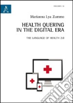 Health quering in the digital era. The language of health 2.0 libro