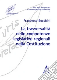 La trasversalità delle competenze legislative regionali nella Costituzione libro