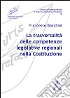 La trasversalità delle competenze legislative regionali nella Costituzione libro di Bocchini Francesco