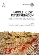 Parole, gesti, interpretazioni. Studi linguistici per Carla Bazzanella libro