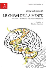 Le chiavi della mente. Linguaggio e pensiero alla luce delle nuove scienze