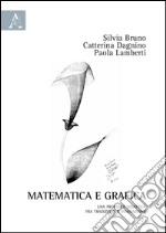 Matematica e grafica. Una proposta didattica fra tradizione e innovazione libro