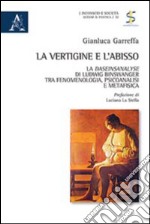 La vertigine e l'abisso. La Daseinsanalyse di Ludwig Binswanger tra fenomenologia, psicoanalisi e metafisica libro