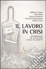 Il lavoro in crisi. Trasformazioni del capitalismo e ruolo dei soggetti