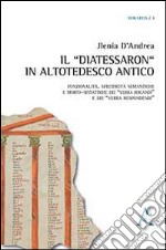 Il «Diatessaron» in altotedesco antico. Funzionalità, specificità semantiche e morfo-sintattiche dei «verba rogandi» e dei «verba respondenti» libro