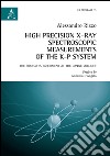 High precision X-Ray spectroscopic measurements of the K-P systems. The Siddharta experiment at the Daone Collider. Ediz. italiana e inglese libro