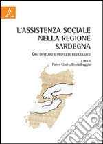 L'assistenza sociale nella regione Sardegna. Casi di studio e profili di governance libro