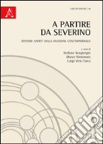 A partire da Severino. Sentieri aperti nella filosofia contemporanea libro