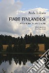 Fiabe finlandesi. Un'antologia. Ediz. multilingue libro