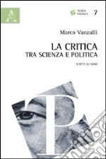 La critica tra scienza e politica. Scritti su Marx libro