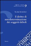 Il diritto di autodeterminazione dei soggetti deboli libro di Montecchiari Tiziana