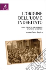 L'origine dell'uomo indebitato. Quali strategie per informare e tutelare il debitore