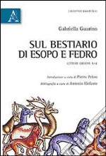 Sul bestiario di Esopo e Fedro. Lettere greche A-K libro