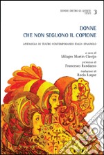 Donne che non seguono il copione. Antologia di teatro contemporaneo italo-spagnolo