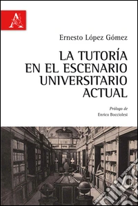 La tutoria en el escenario universatario actual. Ediz. italiana e spagnola libro