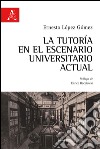La tutoria en el escenario universatario actual. Ediz. italiana e spagnola libro
