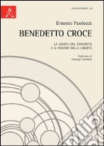 Benedetto Croce. La logica del concreto e il dovere della libertà libro