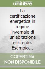 La certificazione energetica in regime invernale di un'abitazione esistente. Esempio completo step by step