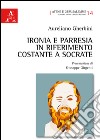 Ironia e parresia in riferimento costante a Socrate libro