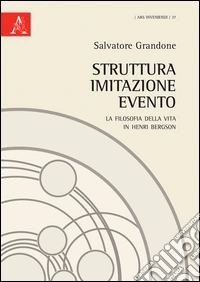 Struttura, imitazione, evento. La filosofia della vita in Henri Bergson