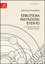 Struttura, imitazione, evento. La filosofia della vita in Henri Bergson libro