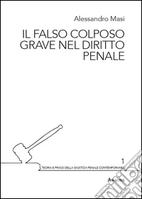 Il falso colposo grave nel diritto penale