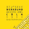 Deutsche Werkbund Austellung Cöln 2014. L'esposizione del Werkbund a Colonia. Maggio-Agosto 1914: produzione di pace in tempo di guerra libro