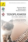 Toxoplasmosi. Salute unica, medicina unica libro