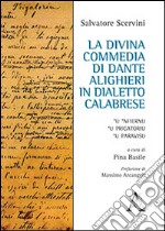 La Divina Commedia di Dante Alighieri in dialetto calabrese. 'U 'Nfiernu, 'U Prigatoriu, 'U Paravisu libro