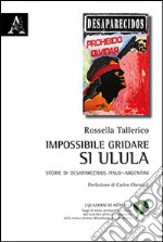 Impossibile gridare, si ulula. Storie di desaparecidos italo-argentini