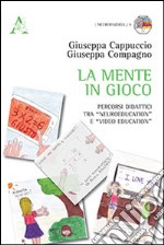 La mente in gioco. Percorsi didattici tra «Neuroeducation» e «video education» libro