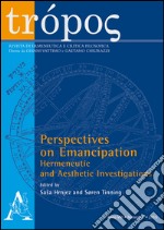 Trópos. Rivista di ermeneutica e critica filosofica (2015). Ediz. italiana e inglese. Vol. 1: Perspectives on emancipation. Hermeneutic and aesthetic investigations libro