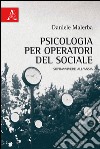 Psicologia per operatori del sociale. Sopravvivere all'ansia libro di Malerba Daniele