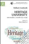 Heritage university. Comunicazione e memoria degli atenei libro