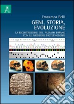 Geni, storia, evoluzione. La ricostruzione del passato umano con le moderne biotecnologie libro