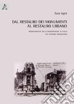 Dal restauro dei monumenti al restauro urbano. Problematiche della ricostruzione in Italia nel secondo dopoguerra libro