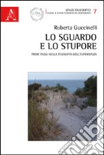 Lo sguardo e lo stupore. Primi passi nella filosofia dell'esperienza