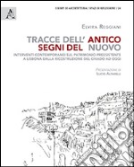 Tracce dell'antico segni del nuovo. Interventi contemporanei sul patrimonio preesistente a Lisbona dalla ricostruzione del Chiado ad oggi libro