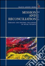 Mission and reconciliation. Theology and pastoral challenges of social violence libro