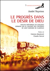 Le progrès dans le désir de Dieu. Analyse rhétorique de quelques sermons sur le Cantique des Cantiques de Saint Bernard de Clairvaux libro