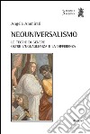 Neouniversalismo. Le teorie di genere oltre l'uguaglianza e la differenza libro