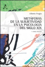 Metàforas de la subjetividad en la psicologia del siglo XIX, y otros ensayos