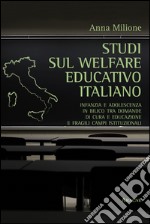 Studi sul welfare educativo italiano. Infanzia e adolescenza in bilico tra domande di cura e educazione e fragili campi istituzionali