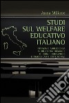 Studi sul welfare educativo italiano. Infanzia e adolescenza in bilico tra domande di cura e educazione e fragili campi istituzionali libro