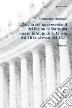 L'attività dei rappresentanti del Regno di Sardegna presso lo Stato della Chiesa dal 1814 ai moti del 1821. Vol. 1 libro