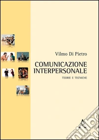 Comunicazione interpersonale. Teorie e tecniche libro