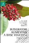 Integratori alimentari a base vegetale. Effetti sulla salute e guida all'utilizzo libro